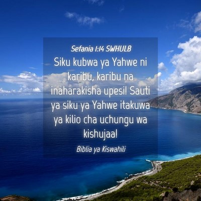 Picture 04 - Sefania 1:14 SWHULB - Siku kubwa ya Yahwe ni karibu, karibu na - Bible Verse Picture
