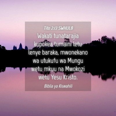 Picture 04 - Tito 2:13 SWHULB - Wakati tunatarajia kupokea tumaini letu lenye - Bible Verse Picture