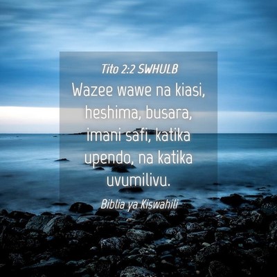 Picture 04 - Tito 2:2 SWHULB - Wazee wawe na kiasi, heshima, busara, imani safi, - Bible Verse Picture