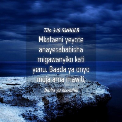 Picture 04 - Tito 3:10 SWHULB - Mkataeni yeyote anayesababisha migawanyiko kati - Bible Verse Picture