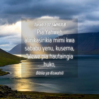 Picture 04 - Torati 1:37 SWHULB - Pia Yahweh alinikasirikia mimi kwa sababu yenu, - Bible Verse Picture
