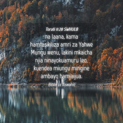Picture 04 - Torati 11:28 SWHULB - na laana, kama hamtasikiliza amri za Yahwe Mungu - Bible Verse Picture