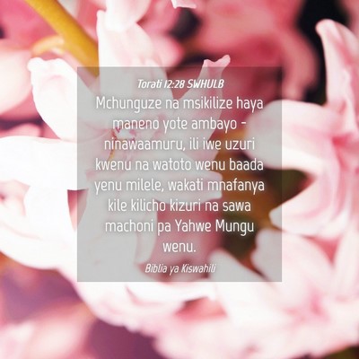 Picture 04 - Torati 12:28 SWHULB - Mchunguze na msikilize haya maneno yote ambayo - - Bible Verse Picture