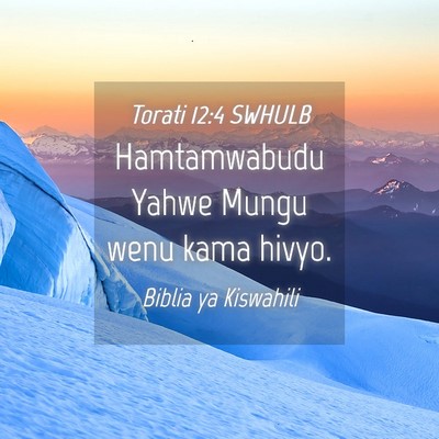 Picture 04 - Torati 12:4 SWHULB - Hamtamwabudu Yahwe Mungu wenu kama - Bible Verse Picture