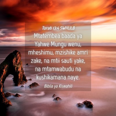 Picture 04 - Torati 13:4 SWHULB - Mtatembea baada ya Yahwe Mungu wenu, mheshimu, - Bible Verse Picture