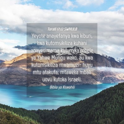 Picture 04 - Torati 17:12 SWHULB - Yeyote anayefanya kwa kiburi, kwa kutomsikiliza - Bible Verse Picture