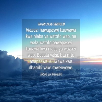 Picture 04 - Torati 24:16 SWHULB - Wazazi hawapaswi kuuwawa kwa niaba ya watoto wao, - Bible Verse Picture