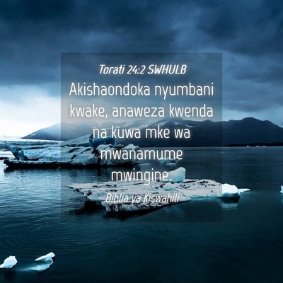Picture 04 - Torati 24:2 SWHULB - Akishaondoka nyumbani kwake, anaweza kwenda na - Bible Verse Picture