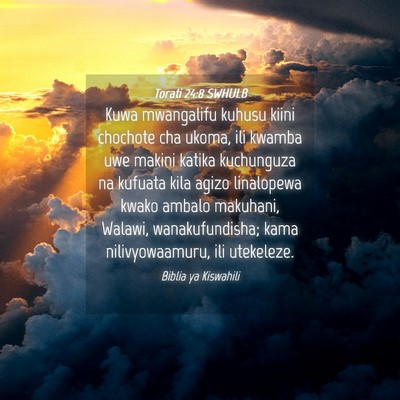 Picture 04 - Torati 24:8 SWHULB - Kuwa mwangalifu kuhusu kiini chochote cha ukoma, - Bible Verse Picture