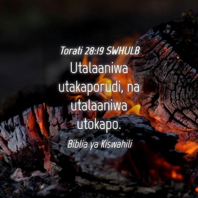 Picture 04 - Torati 28:19 SWHULB - Utalaaniwa utakaporudi, na utalaaniwa - Bible Verse Picture