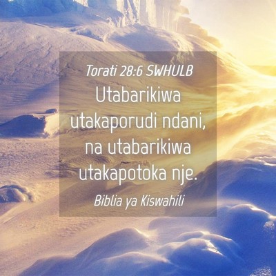 Picture 04 - Torati 28:6 SWHULB - Utabarikiwa utakaporudi ndani, na utabarikiwa - Bible Verse Picture