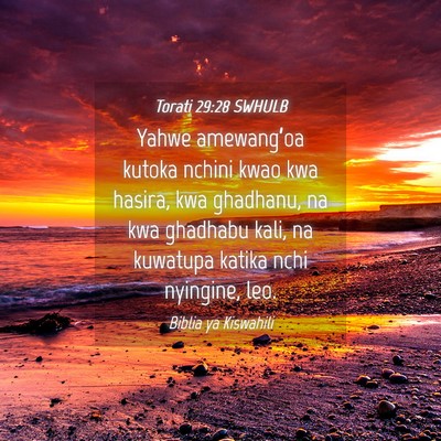 Picture 04 - Torati 29:28 SWHULB - Yahwe amewang’oa kutoka nchini kwao kwa hasira, - Bible Verse Picture