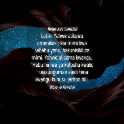 Picture 04 - Torati 3:26 SWHULB - Lakini Yahwe alikuwa amenikasirikia mimi kwa - Bible Verse Picture