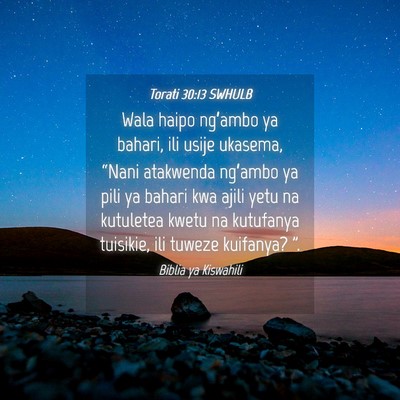 Picture 04 - Torati 30:13 SWHULB - Wala haipo ng’ambo ya bahari, ili usije - Bible Verse Picture