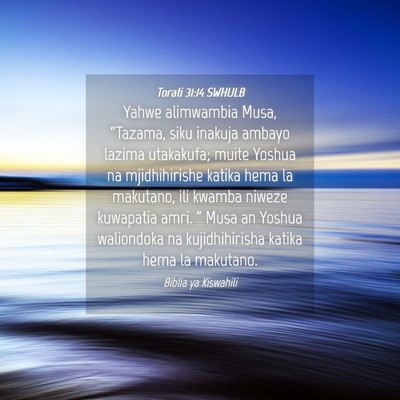 Picture 04 - Torati 31:14 SWHULB - Yahwe alimwambia Musa, “Tazama, siku inakuja - Bible Verse Picture