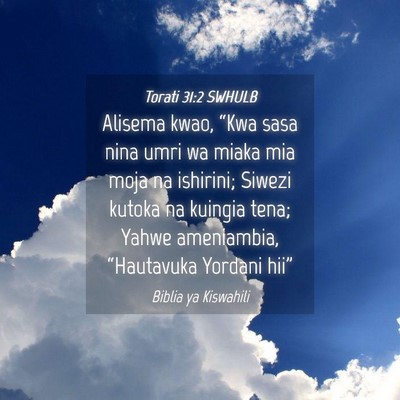 Picture 04 - Torati 31:2 SWHULB - Alisema kwao, “Kwa sasa nina umri wa miaka mia - Bible Verse Picture