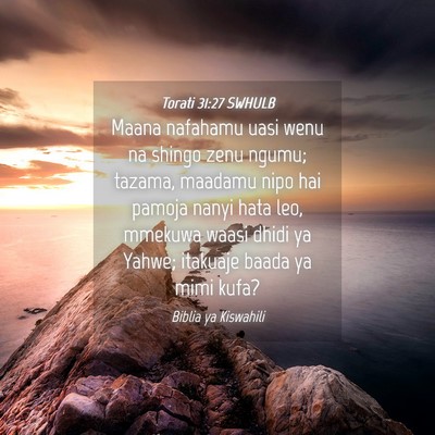 Picture 04 - Torati 31:27 SWHULB - Maana nafahamu uasi wenu na shingo zenu ngumu; - Bible Verse Picture
