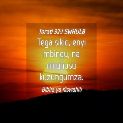 Picture 04 - Torati 32:1 SWHULB - Tega sikio, enyi mbingu, na niruhusu - Bible Verse Picture