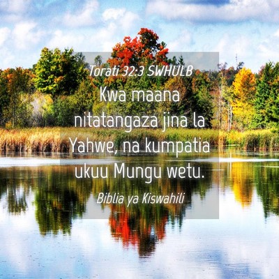 Picture 04 - Torati 32:3 SWHULB - Kwa maana nitatangaza jina la Yahwe, na kumpatia - Bible Verse Picture