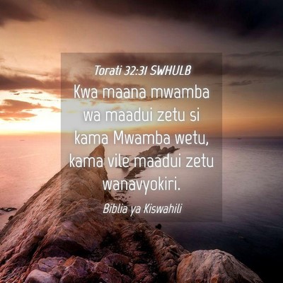 Picture 04 - Torati 32:31 SWHULB - Kwa maana mwamba wa maadui zetu si kama Mwamba - Bible Verse Picture