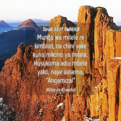 Picture 04 - Torati 33:27 SWHULB - Mungu wa milele ni kimbilio, na chini yake kuna - Bible Verse Picture