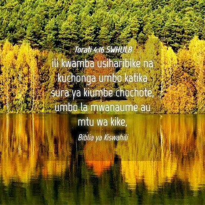 Picture 04 - Torati 4:16 SWHULB - ili kwamba usiharibike na kuchonga umbo katika - Bible Verse Picture
