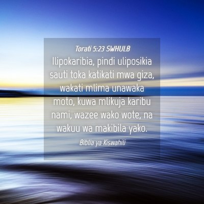 Picture 04 - Torati 5:23 SWHULB - Ilipokaribia, pindi uliposikia sauti toka - Bible Verse Picture