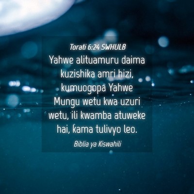 Picture 04 - Torati 6:24 SWHULB - Yahwe alituamuru daima kuzishika amri hizi, - Bible Verse Picture