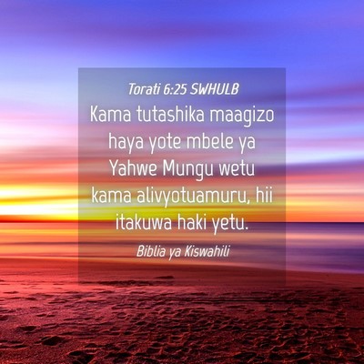 Picture 04 - Torati 6:25 SWHULB - Kama tutashika maagizo haya yote mbele ya Yahwe - Bible Verse Picture