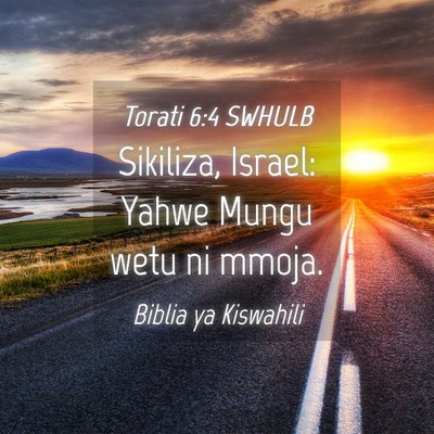 Picture 04 - Torati 6:4 SWHULB - Sikiliza, Israel: Yahwe Mungu wetu ni - Bible Verse Picture
