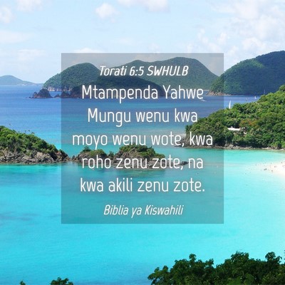 Picture 04 - Torati 6:5 SWHULB - Mtampenda Yahwe Mungu wenu kwa moyo wenu wote, - Bible Verse Picture