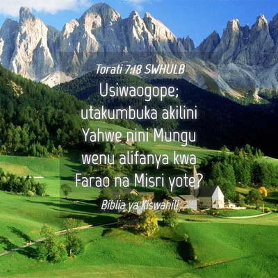 Picture 04 - Torati 7:18 SWHULB - Usiwaogope; utakumbuka akilini Yahwe nini Mungu - Bible Verse Picture