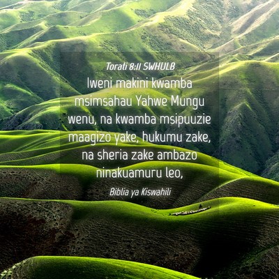Picture 04 - Torati 8:11 SWHULB - Iweni makini kwamba msimsahau Yahwe Mungu wenu, - Bible Verse Picture