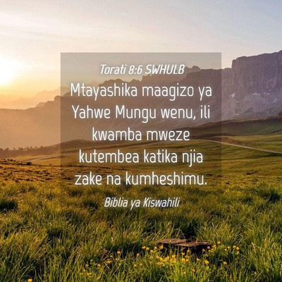 Picture 04 - Torati 8:6 SWHULB - Mtayashika maagizo ya Yahwe Mungu wenu, ili - Bible Verse Picture