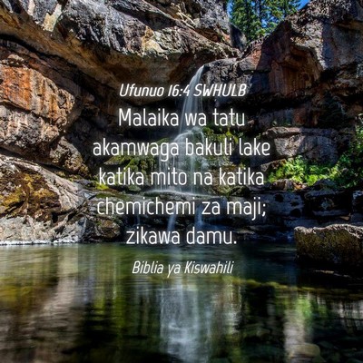 Picture 04 - Ufunuo 16:4 SWHULB - Malaika wa tatu akamwaga bakuli lake katika mito - Bible Verse Picture