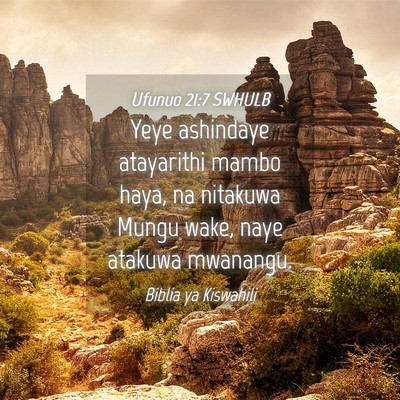 Picture 04 - Ufunuo 21:7 SWHULB - Yeye ashindaye atayarithi mambo haya, na nitakuwa - Bible Verse Picture