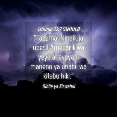 Picture 04 - Ufunuo 22:7 SWHULB - “Tazama! Ninakuja upesi! Amebarikiwa yeye - Bible Verse Picture