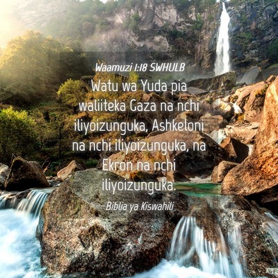Picture 04 - Waamuzi 1:18 SWHULB - Watu wa Yuda pia waliiteka Gaza na nchi - Bible Verse Picture