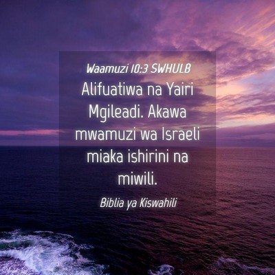 Picture 04 - Waamuzi 10:3 SWHULB - Alifuatiwa na Yairi Mgileadi. Akawa mwamuzi wa - Bible Verse Picture