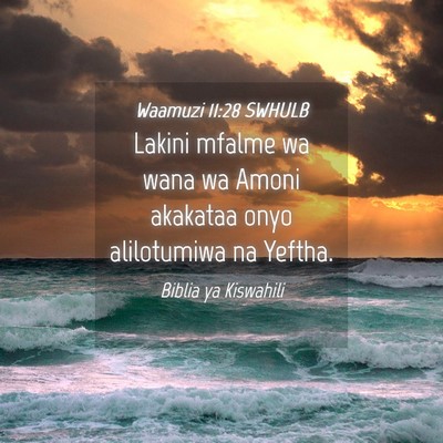 Picture 04 - Waamuzi 11:28 SWHULB - Lakini mfalme wa wana wa Amoni akakataa onyo - Bible Verse Picture