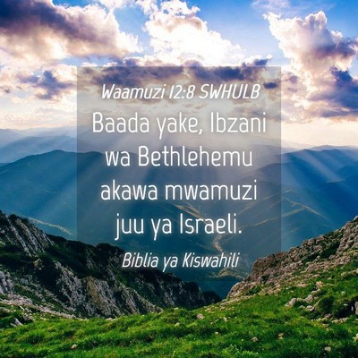 Picture 04 - Waamuzi 12:8 SWHULB - Baada yake, Ibzani wa Bethlehemu akawa mwamuzi - Bible Verse Picture