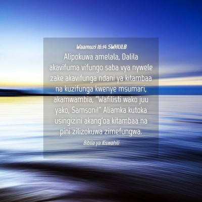 Picture 04 - Waamuzi 16:14 SWHULB - Alipokuwa amelala, Dalila akavifuma vifungo saba - Bible Verse Picture