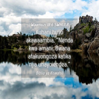 Picture 04 - Waamuzi 18:6 SWHULB - Kuhani huyo akawaambia, “Nenda kwa amani. Bwana - Bible Verse Picture