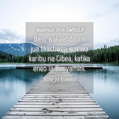 Picture 04 - Waamuzi 19:14 SWHULB - Basi, wakaenda, na jua likachwea wakiwa karibu na - Bible Verse Picture
