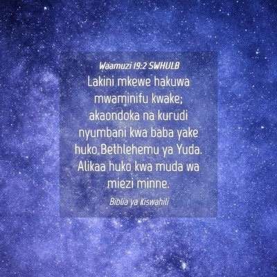 Picture 04 - Waamuzi 19:2 SWHULB - Lakini mkewe hakuwa mwaminifu kwake; akaondoka na - Bible Verse Picture