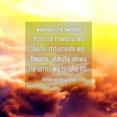 Picture 04 - Waamuzi 2:8 SWHULB - Yoshua mwana wa Nuni, mtumishi wa Bwana, alikufa - Bible Verse Picture