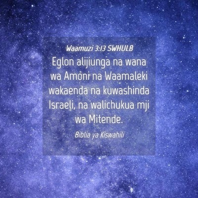 Picture 04 - Waamuzi 3:13 SWHULB - Eglon alijiunga na wana wa Amoni na Waamaleki - Bible Verse Picture