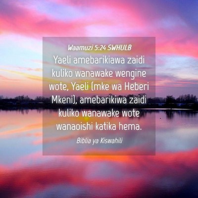 Picture 04 - Waamuzi 5:24 SWHULB - Yaeli amebarikiawa zaidi kuliko wanawake wengine - Bible Verse Picture