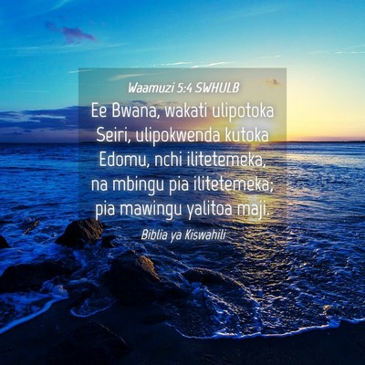 Picture 04 - Waamuzi 5:4 SWHULB - Ee Bwana, wakati ulipotoka Seiri, ulipokwenda - Bible Verse Picture
