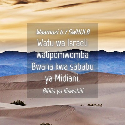 Picture 04 - Waamuzi 6:7 SWHULB - Watu wa Israeli walipomwomba Bwana kwa sababu ya - Bible Verse Picture